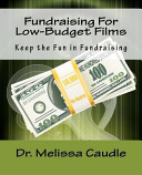 Fundraising for low-budget films : keep the fun in fundraising /