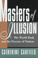 Masters of illusion : the World Bank and the poverty of nations /