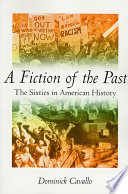 A fiction of the past : the sixties in American history /