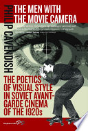 The Men With The Movie Camera : the Poetics of Visual Style in Soviet Avant-Garde Cinema of the 1920s.