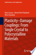 Plasticity-damage couplings : from single crystal to polycrystalline materials /