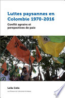 Luttes paysannes dans la Colombie contemporaine, 1970-2016 conflit agraire et perspectives de paix /