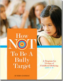 How not to be a bully target : a program for victims of childhood bullying (grades 3-6) /