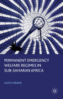 Permanent emergency welfare regimes in Sub-saharan Africa : the exclusive origins of dictatorship and democracy /
