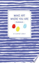 Make Art Where You Are (Guided Sketchbook) : a Travel Sketchbook and Guide /