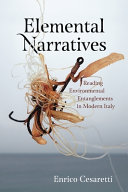 Elemental narratives : reading environmental entanglements in modern Italy /