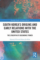 South Korea's origins and early relations with the United States : the lynchpin of hegemonic power /