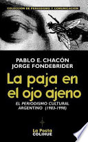 La paja en el ojo ajeno : el periodismo cultural argentino /