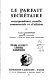 Le parfait secrétaire; correspondance usuelle, commerciale et d'affaires.