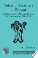 The voices of preachers in protest : the ministry of two Malawian prophets : Elliot Kamwana and Wilfred Gudu /