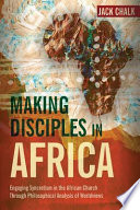 Making disciples in Africa : engaging syncretism in the African church through philosophical analysis of worldviews /
