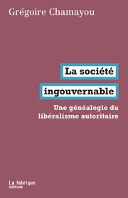 La société ingouvernable : une généalogie du libéralisme autoritaire /