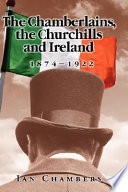 The Chamberlains, the Churchills and Ireland, 1874-1922 /