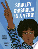 Shirley Chisholm is a verb! /