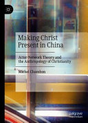 Making Christ present in China : actor-network theory and the anthropology of Christianity /