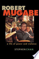 Robert Mugabe : a life of power and violence /