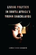 Living politics in South Africa's urban shacklands /