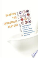 Shaping the industrial century : the remarkable story of the evolution of the modern chemical and pharmaceutical industries /