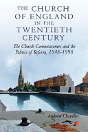 The Church of England in the twentieth century : the church commissioners and the politics of reform, 1948-1998 /