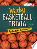 Wacky basketball trivia : fun facts for every fan /