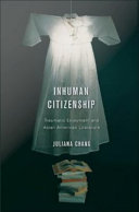 Inhuman citizenship : traumatic enjoyment and Asian American literature /