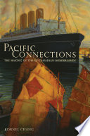 Pacific connections : the making of the U.S.-Canadian borderlands /