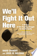 We'll fight it out here : a history of the ongoing struggle for health equity /