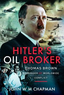 Hitler's oil broker : Thomas Brown, harbinger of worldwide conflict /