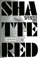 Shattered : fragments of a Black life /