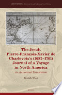 The Jesuit Pierre-François-Xavier de Charlevoix's (1682-1761) journal of a voyage in North America : an annotated translation /