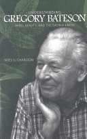 Understanding Gregory Bateson : mind, beauty, and the sacred earth /