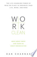 Work clean : the life-changing power of mise-en-place to organize your life, work, and mind /