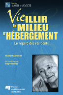 Vieillir en milieu d'hébergement : le regard des résidents /