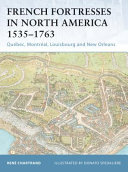 French fortresses in North America 1535-1763 : Québec, Montréal, Louisbourg and New Orleans /