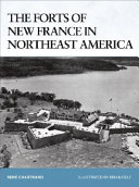 The forts of New France in northeast America, 1600-1763 /