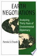 Earth negotiations : analyzing thirty years of environmental diplomacy /