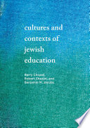 Cultures and contexts of Jewish education /