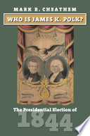 Who is James K. Polk? : the presidential election of 1844 /