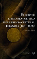 El debate literario-político en la prensa cultural española (1801-1808) /