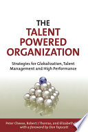 The talent powered organization : strategies for globalization, talent management, and high performance /