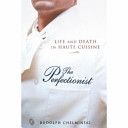 The perfectionist : life and death in haute cusine /