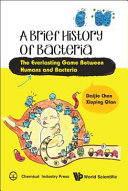 A brief history of bacteria : the everlasting game between humans and bacteria /