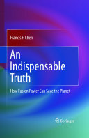 An indispensable truth : how fusion power can save the planet /