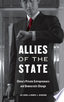Allies of the state : China's private entrepreneurs and democratic change /