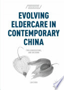 Evolving eldercare in contemporary China : two generations, one decision /