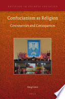 On the rhetoric of defining Confucianism as "a religion" : its controversies, challenges, and significations /