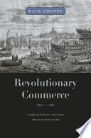 Revolutionary commerce : globalization and the French monarchy /