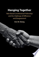 Hanging together : role-based constitutional fellowship and the challenge of difference and disagreement /