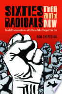 Sixties radicals, then and now : candid conversations with those who shaped the era /