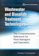 Wastewater and biosolids treatment technologies : the comprehensive reference for plant managers and operators /